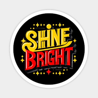 SHINE BRIGHT - TYPOGRAPHY INSPIRATIONAL QUOTES Magnet